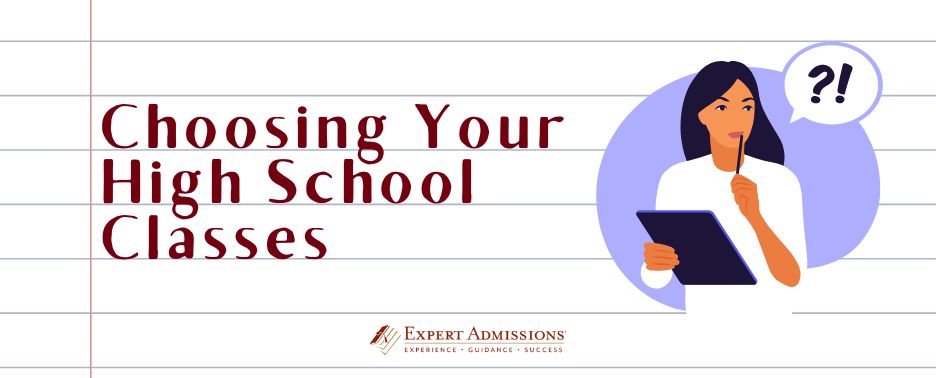 Choosing Your High School Classes Expert Admissions