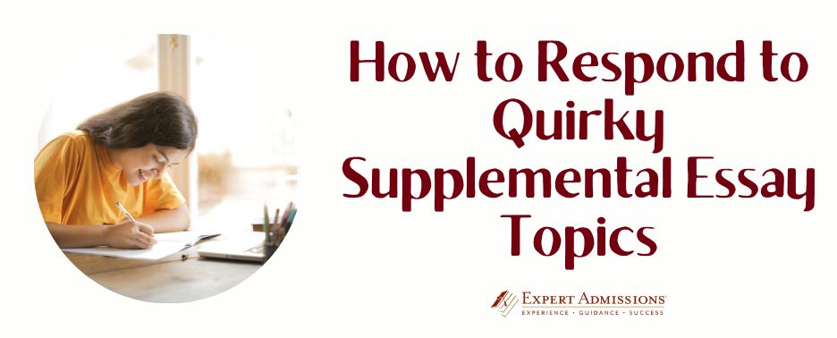 How To Respond To Quirky Supplemental Essay Topics Expert Admissions